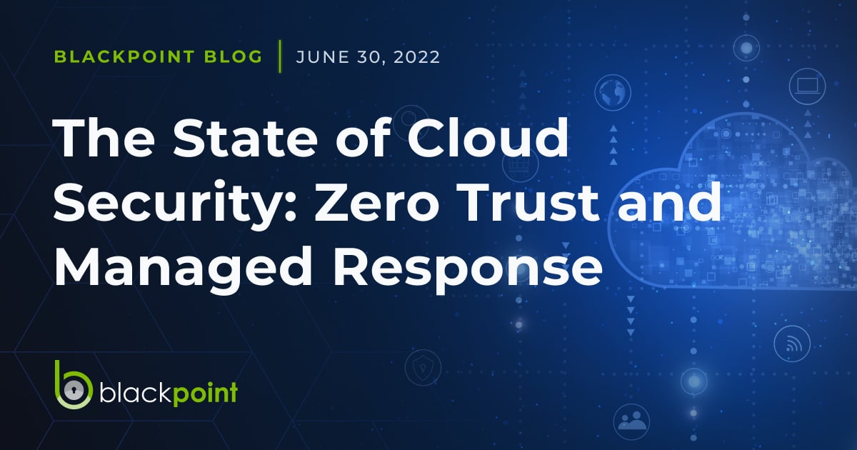 The State Of Cloud Security Zero Trust And Managed Response Blackpoint