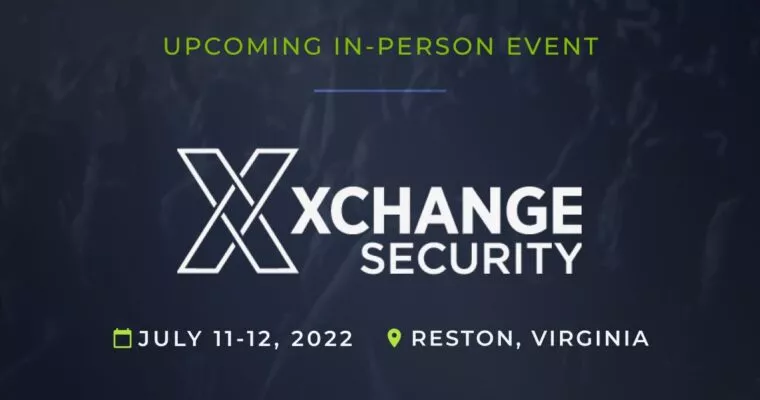 Xchange Security Event held July 11-12, 2022 in Reston, VA