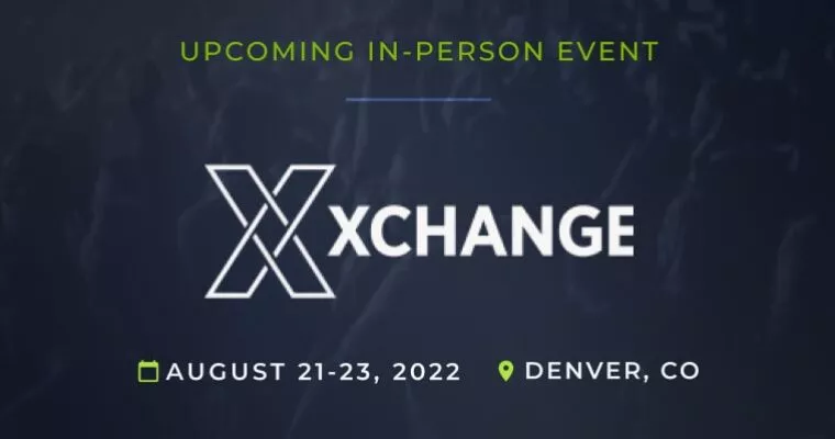 Upcoming In-Person Event: Xchange Conference held August 21-22, 2022 in Denver, CO