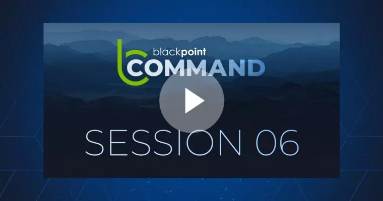 On-Demand Webinar: Blackpoint Command Session 06