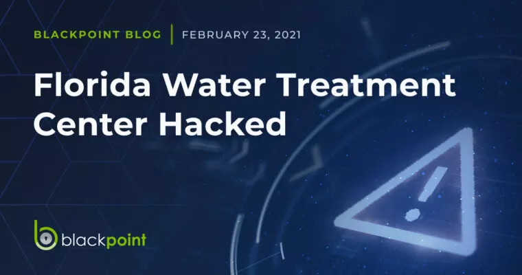 Blackpoint blog post about a Florida water treatment center being hacked