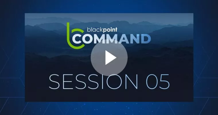 On-Demand Webinar: Blackpoint Command Session 05