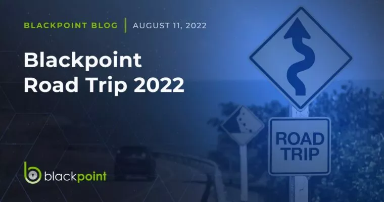 Blackpoint blog post from August 11, 2022 about our upcoming roadtrip to events