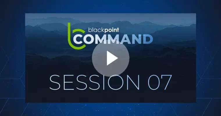 Blackpoint Command On-Demand Webinar: Session 07