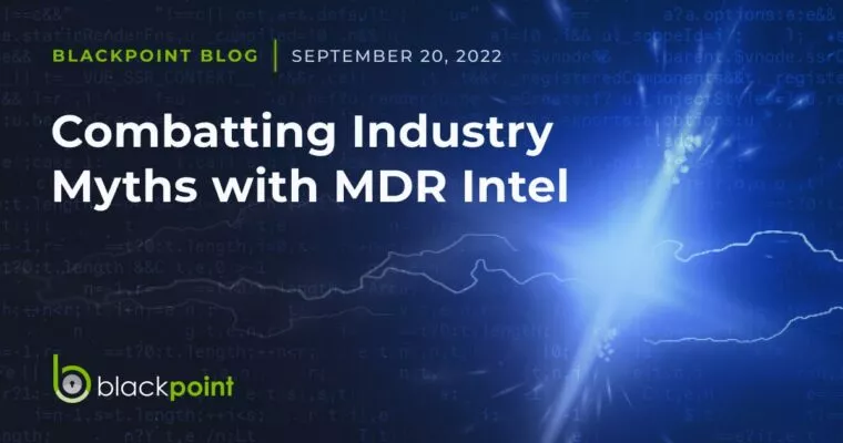 Blackpoint Blog post from September 2022 about combatting industry myths with MDR intel