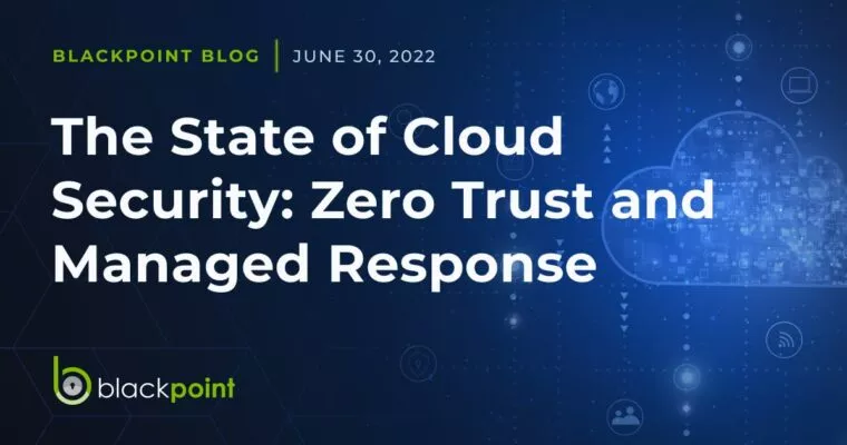 Blackpoint blog about the state of cloud security posted on June 30, 2022