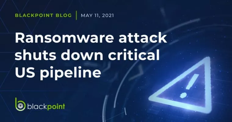 Blackpoint blog ransomware attack shuts down critical US pipleline