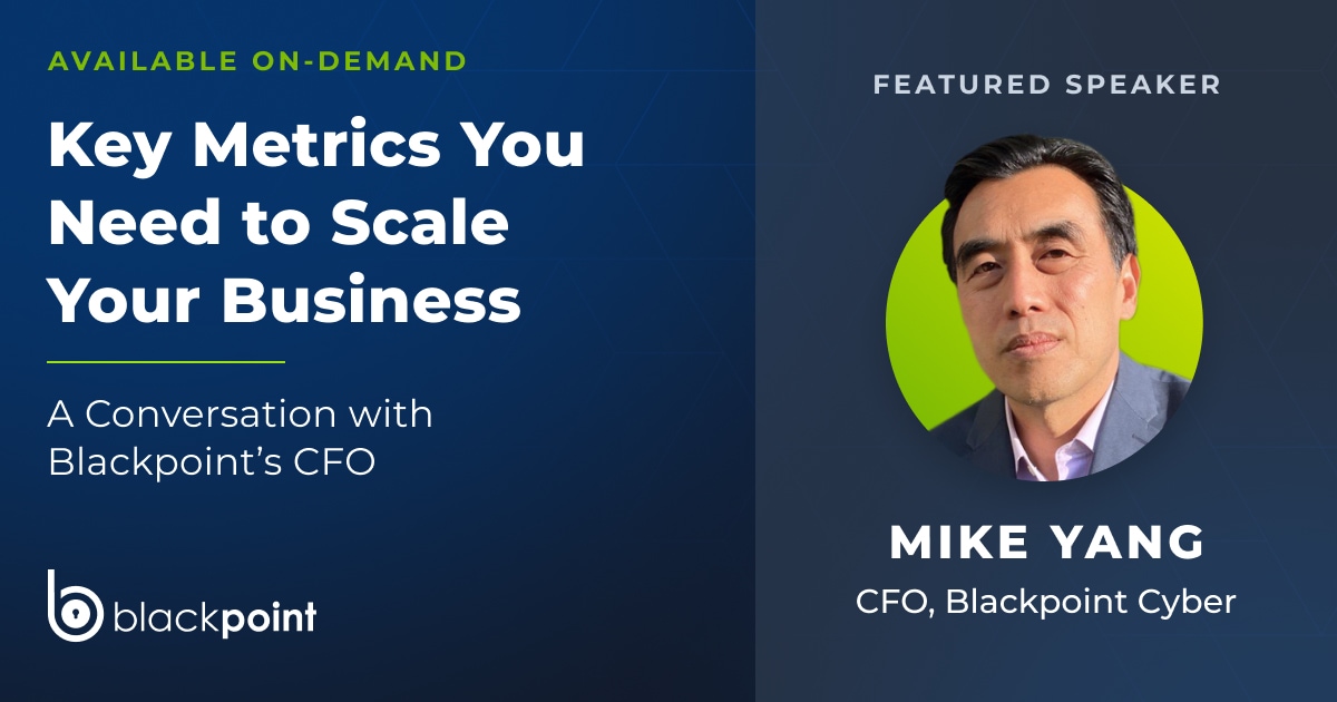 Key Metrics You Need to Scale Your Business Webinar | Blackpoint Cyber