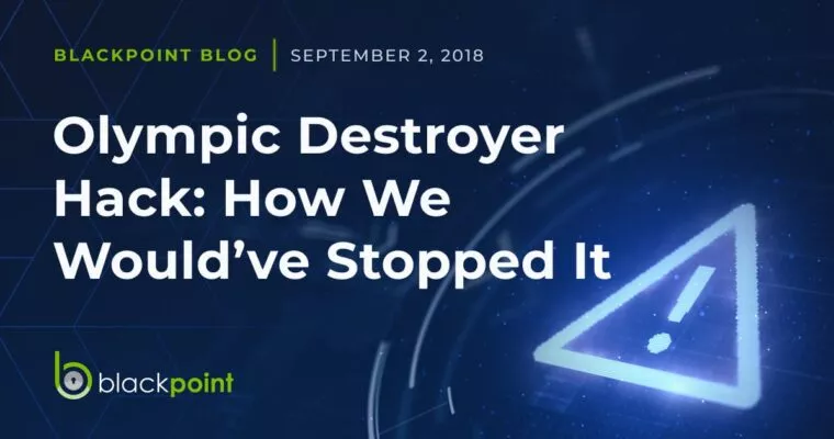 Blackpoint blog post about the olympic destroyer hack and how we would have stopped it