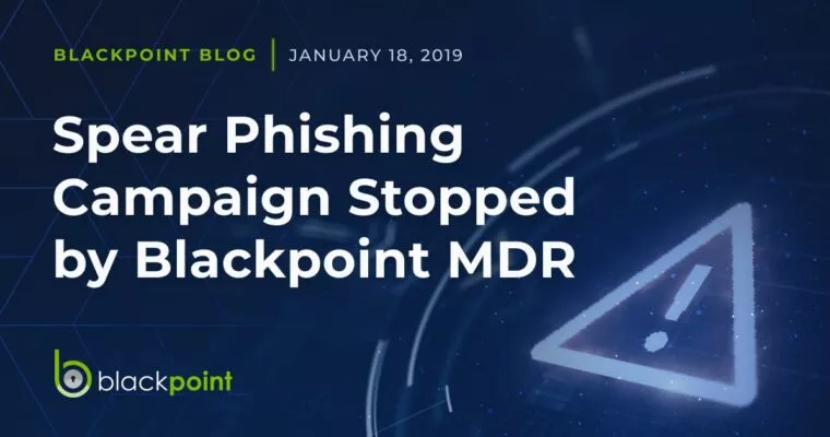 Blackpoint blog about spear phishing campaign stopped by Blackpoint MDR