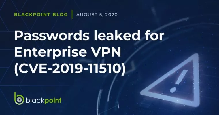 Blackpoint blog post about passwords being leaked for Enterprise VPN