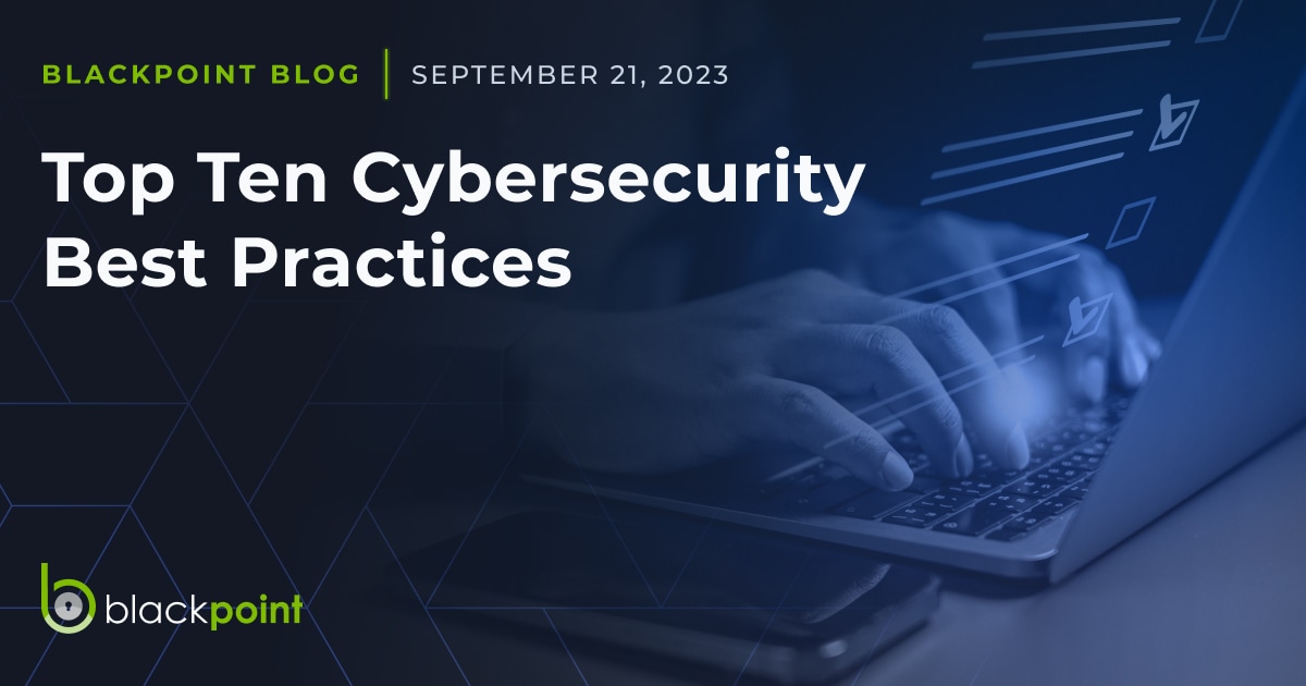 Top Ten Cybersecurity Best Practices - Blackpoint Cyber