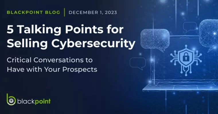Blackpoint-blog-5-talking-points-for-selling-cybersecurity