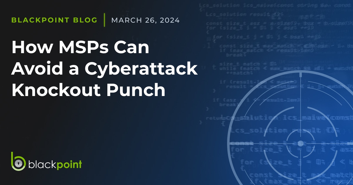 How MSPs Can Avoid a Cyberattack Knockout Punch - Blackpoint Cyber