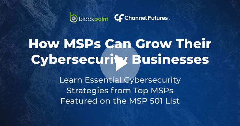 How MSPs Can Grow Their Cybersecurity Businesses 