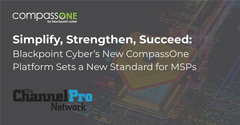 Simplify, Strengthen, Succeed: Blackpoint Cyber’s New CompassOne Platform Sets a New Standard for MSPs