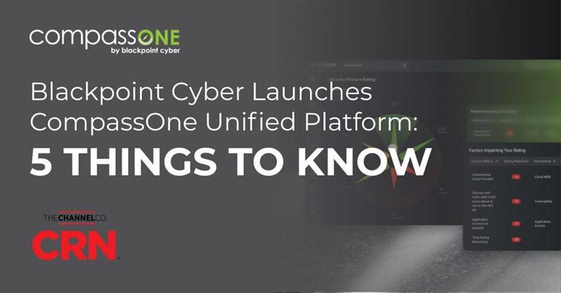 Blackpoint Cyber Launches CompassOne Unified Platform: 5 Things To Know