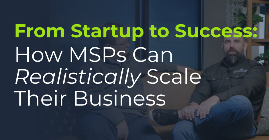 From Startup to Success: How MSPs Can Realistically Scale Their Business 