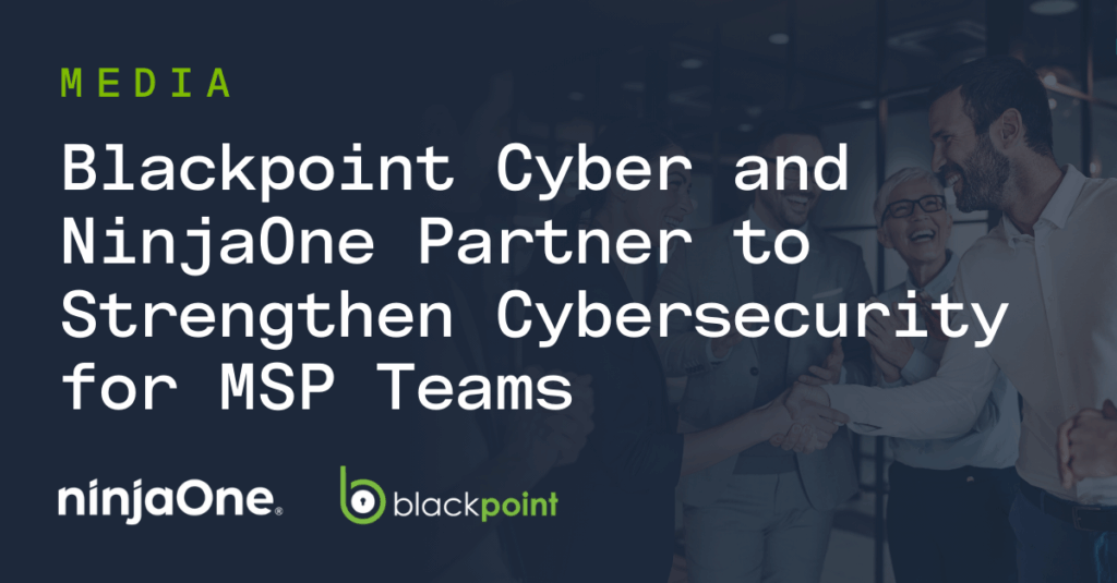 Blackpoint Cyber and NinjaOne Partner to Strengthen Cybersecurity for MSPs