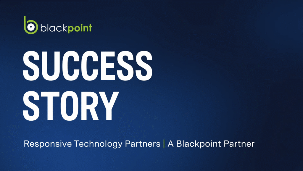 How Responsive Technology Partners Resolves Threats and Demonstrates Security Value with Blackpoint