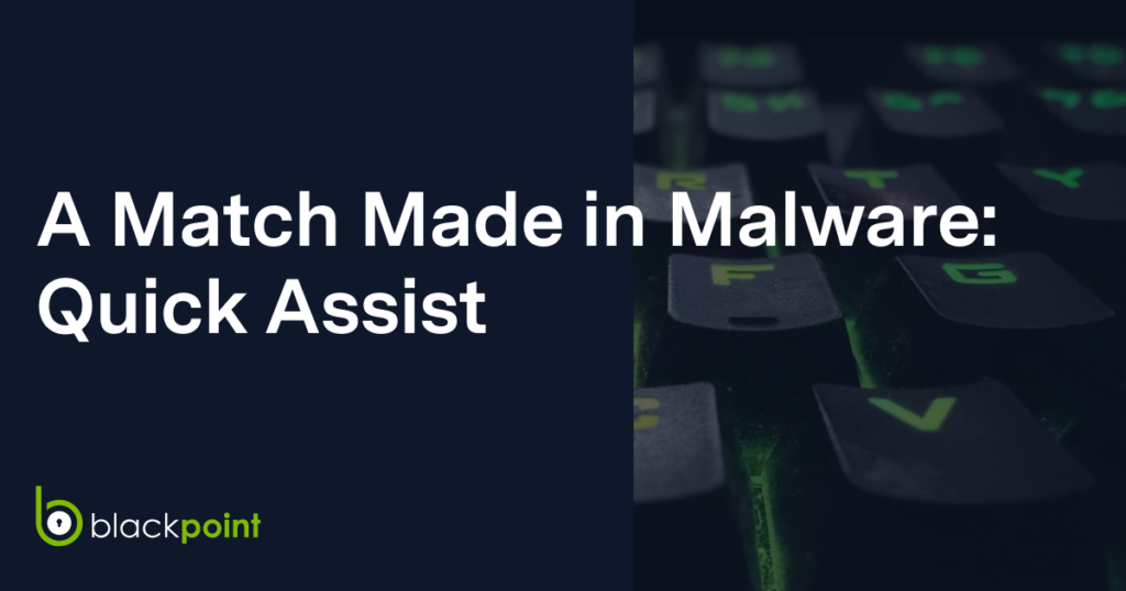 A Match Made in Malware: Quick Assist 