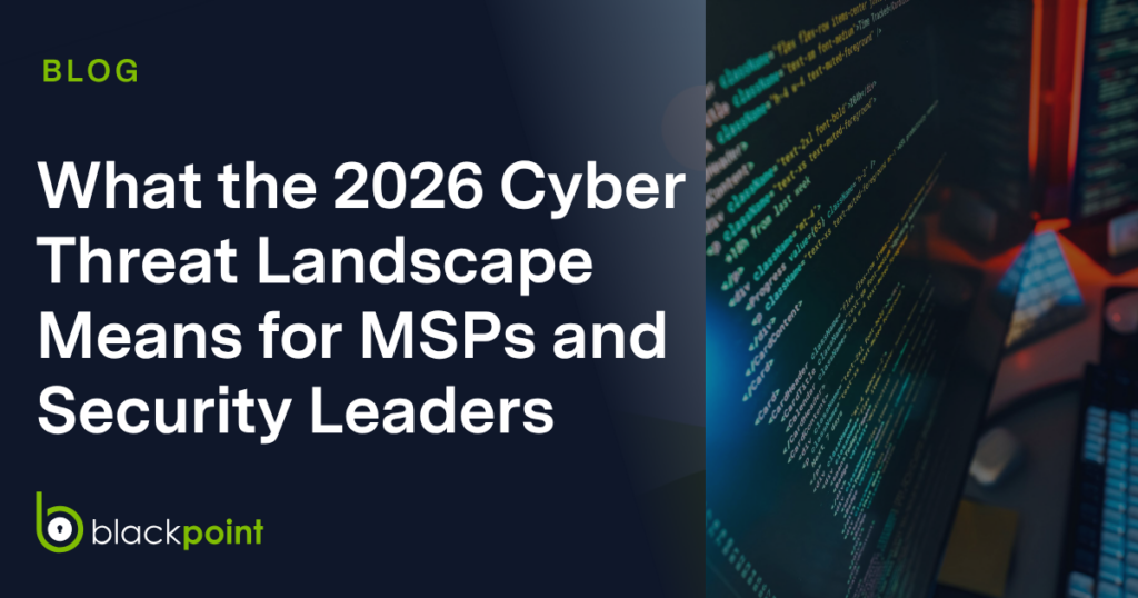 What the 2026 Cyber Threat Landscape Means for MSPs and Security Leaders 
